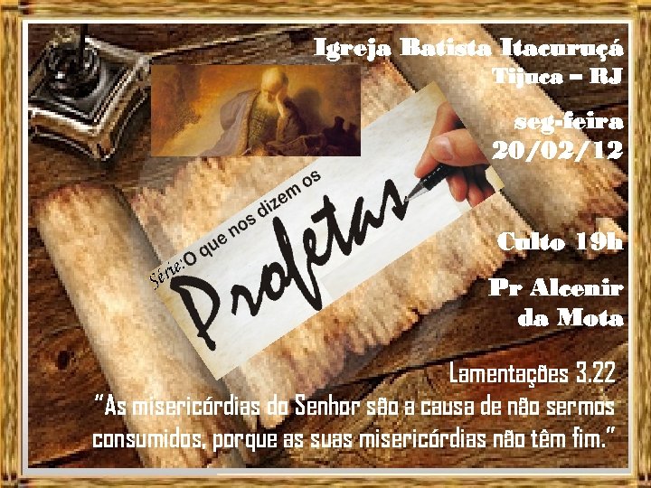 Igreja Batista Itacuruçá Tijuca – RJ seg-feira 20/02/12 Culto 19 h Pr Alcenir da