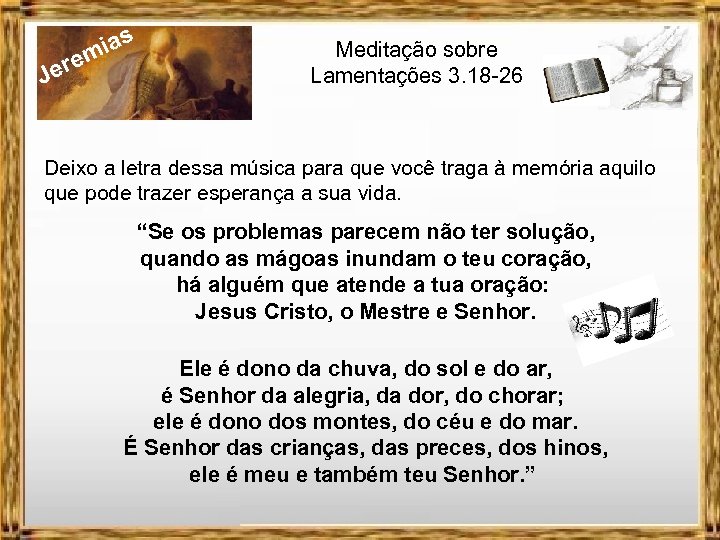 J ere ias m Meditação sobre Lamentações 3. 18 -26 Deixo a letra dessa