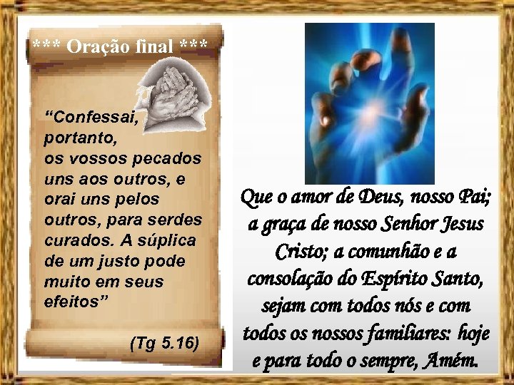 *** Oração final *** “Confessai, portanto, os vossos pecados uns aos outros, e orai