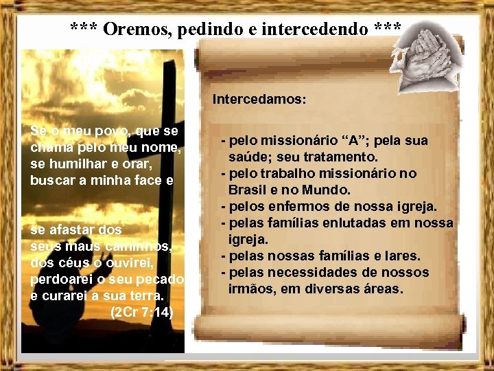 *** Oremos, pedindo e intercedendo *** Intercedamos: Se o meu povo, que se chama