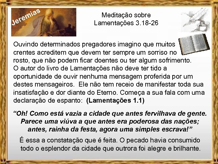 J ias m ere Meditação sobre Lamentações 3. 18 -26 Ouvindo determinados pregadores imagino