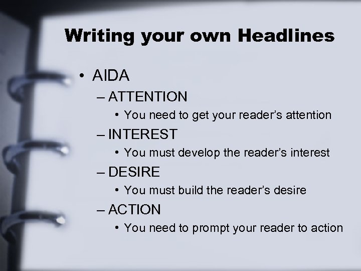 Writing your own Headlines • AIDA – ATTENTION • You need to get your