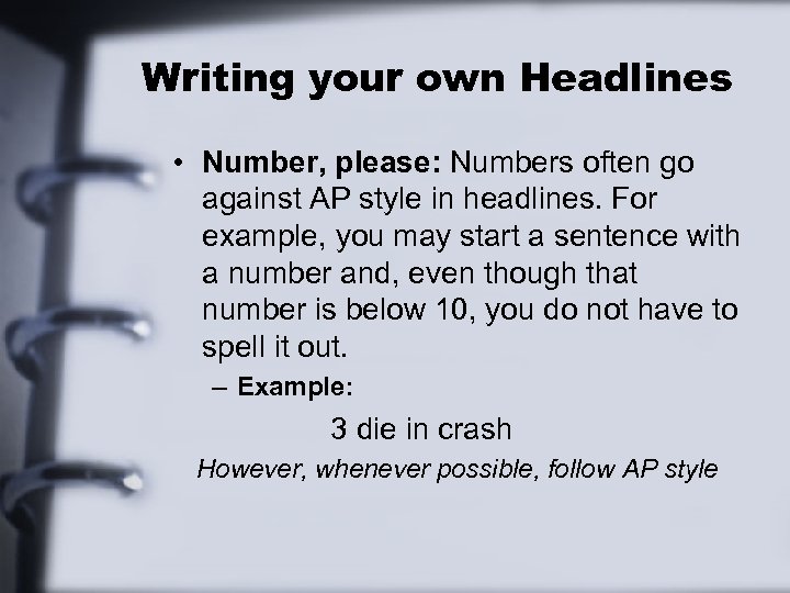 Writing your own Headlines • Number, please: Numbers often go against AP style in