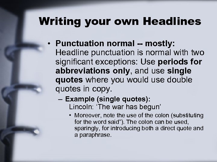Writing your own Headlines • Punctuation normal -- mostly: Headline punctuation is normal with