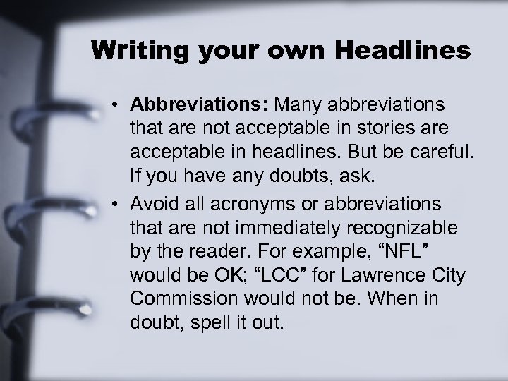 Writing your own Headlines • Abbreviations: Many abbreviations that are not acceptable in stories