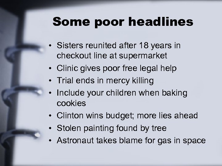 Some poor headlines • Sisters reunited after 18 years in checkout line at supermarket