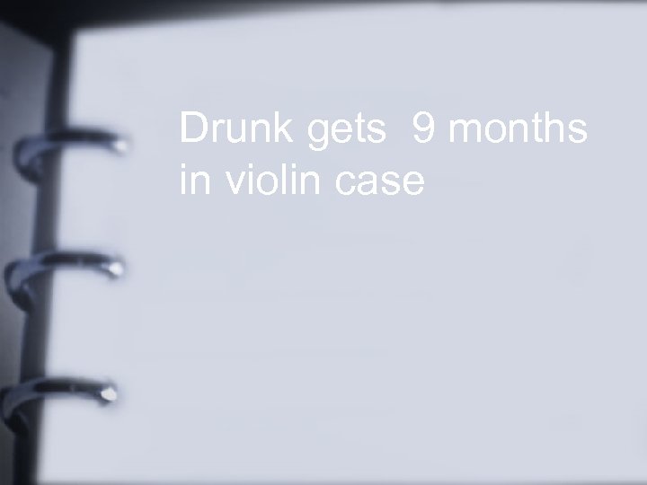 Drunk gets 9 months in violin case 