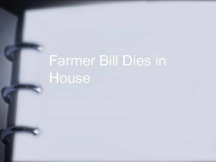 Farmer Bill Dies in House 