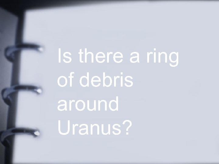 Is there a ring of debris around Uranus? 