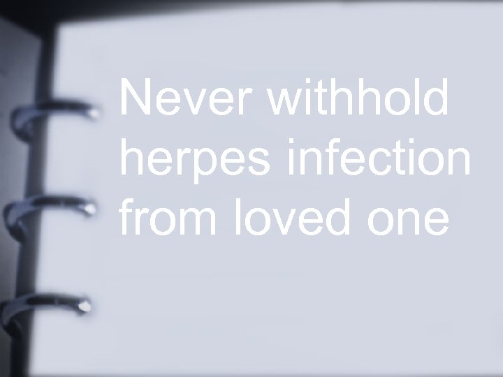 Never withhold herpes infection from loved one 
