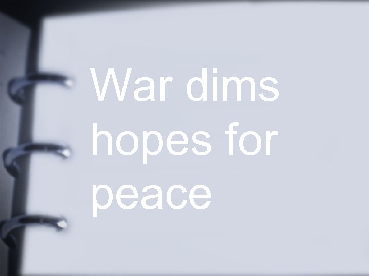 War dims hopes for peace 