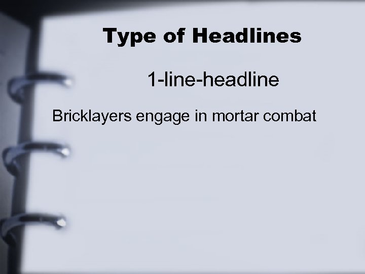Type of Headlines 1 -line-headline Bricklayers engage in mortar combat 