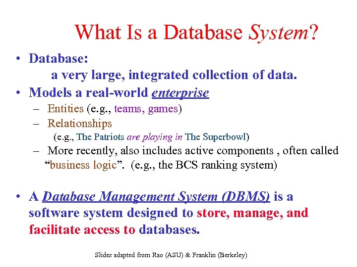 What Is a Database System? • Database: a very large, integrated collection of data.