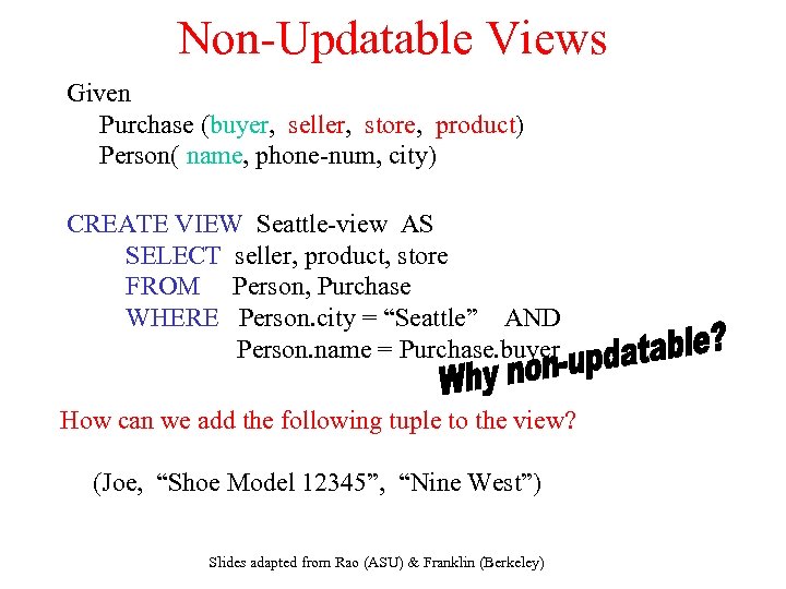 Non-Updatable Views Given Purchase (buyer, seller, store, product) Person( name, phone-num, city) CREATE VIEW