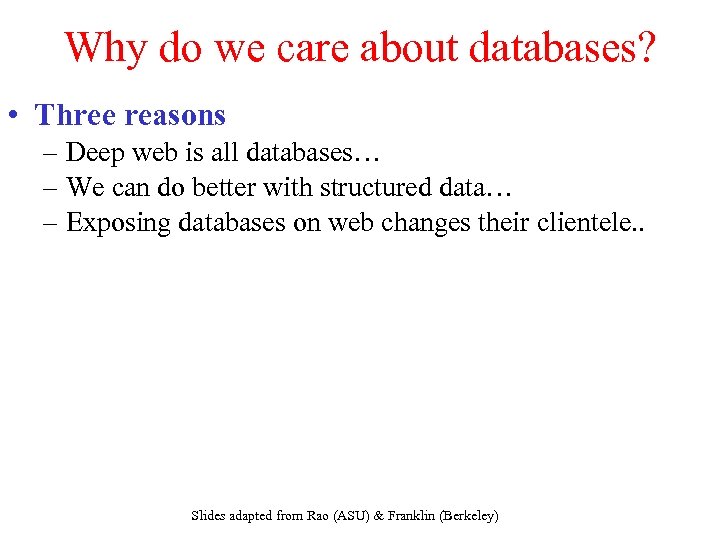 Why do we care about databases? • Three reasons – Deep web is all