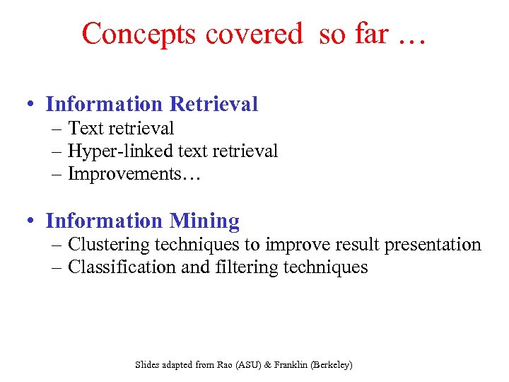 Concepts covered so far … • Information Retrieval – Text retrieval – Hyper-linked text