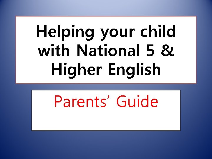 Helping your child with National 5 & Higher English Parents’ Guide 