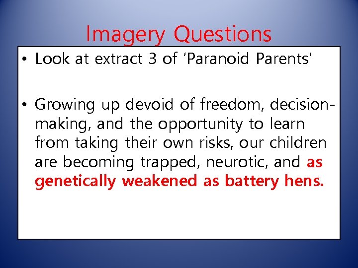 Imagery Questions • Look at extract 3 of ‘Paranoid Parents’ • Growing up devoid