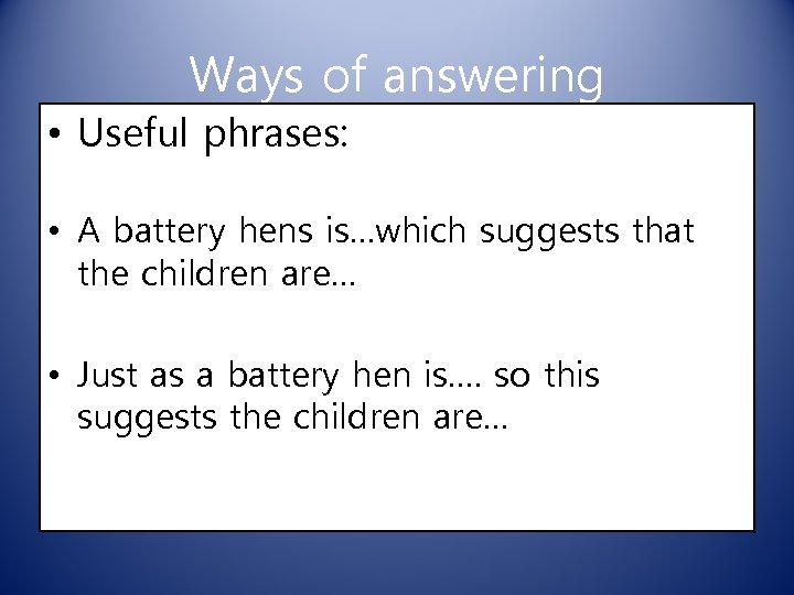 Ways of answering • Useful phrases: • A battery hens is…which suggests that the