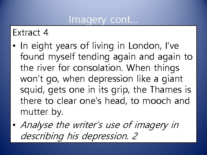Imagery cont… Extract 4 • In eight years of living in London, I’ve found