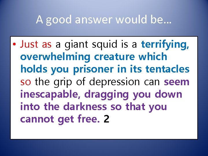 A good answer would be… • Just as a giant squid is a terrifying,