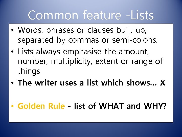 Common feature -Lists • Words, phrases or clauses built up, separated by commas or