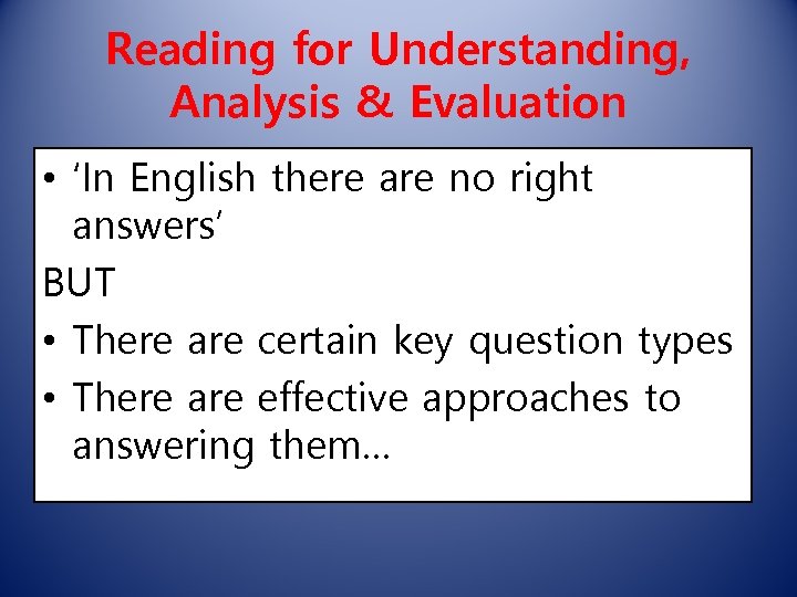 Reading for Understanding, Analysis & Evaluation • ‘In English there are no right answers’