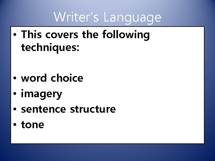 Writer’s Language • This covers the following techniques: • • word choice imagery sentence