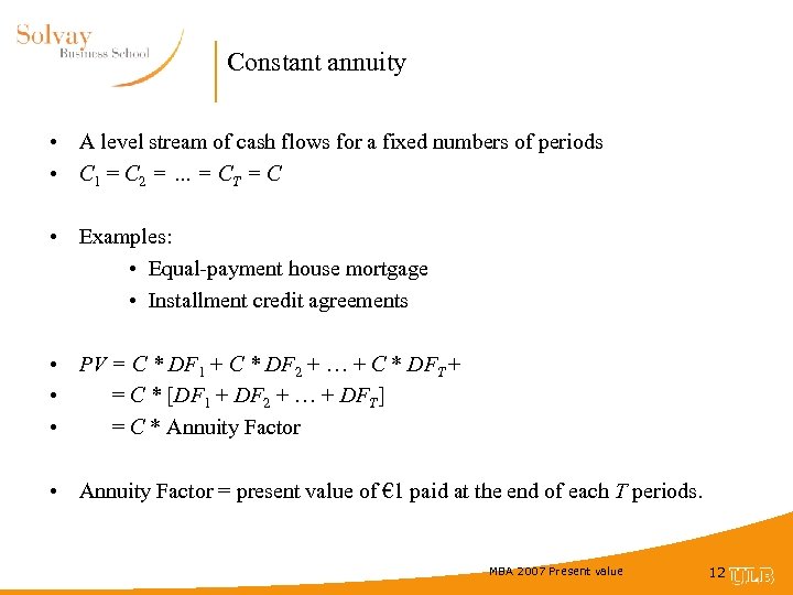 Constant annuity • A level stream of cash flows for a fixed numbers of