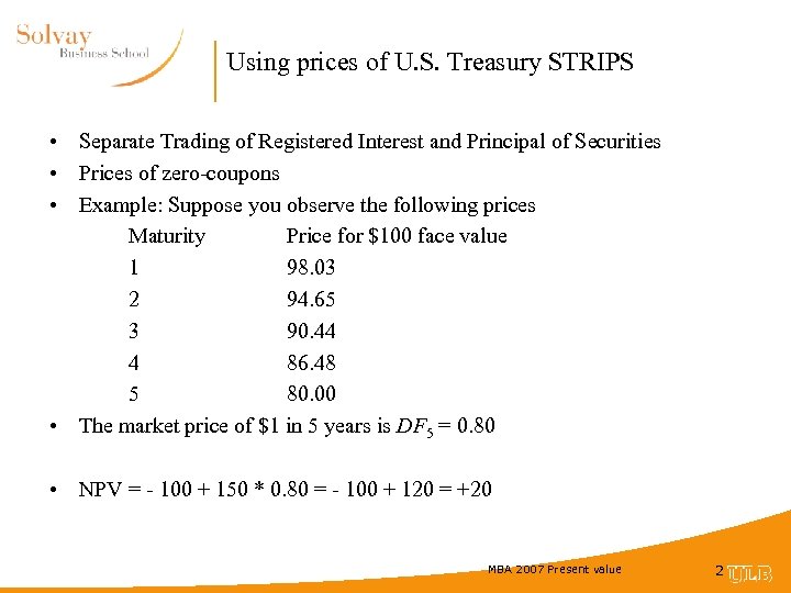 Using prices of U. S. Treasury STRIPS • Separate Trading of Registered Interest and