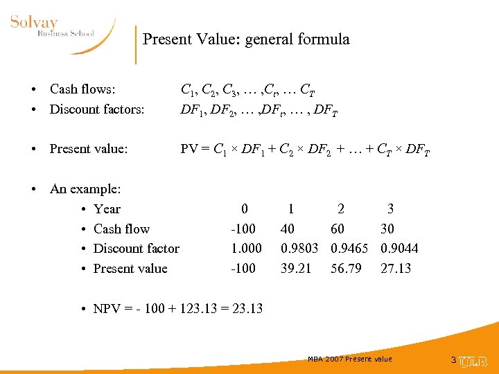 Present Value: general formula • Cash flows: • Discount factors: C 1, C 2,