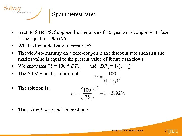 Spot interest rates • Back to STRIPS. Suppose that the price of a 5