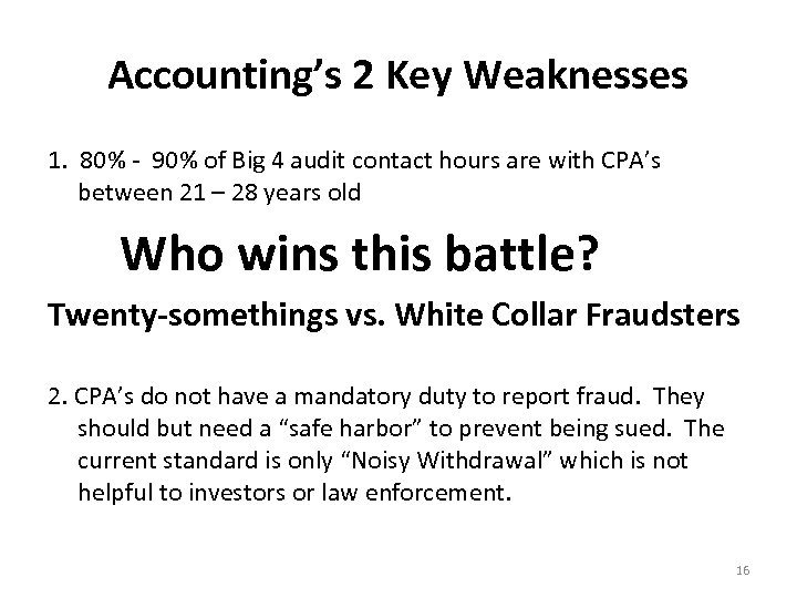 Accounting’s 2 Key Weaknesses 1. 80% - 90% of Big 4 audit contact hours
