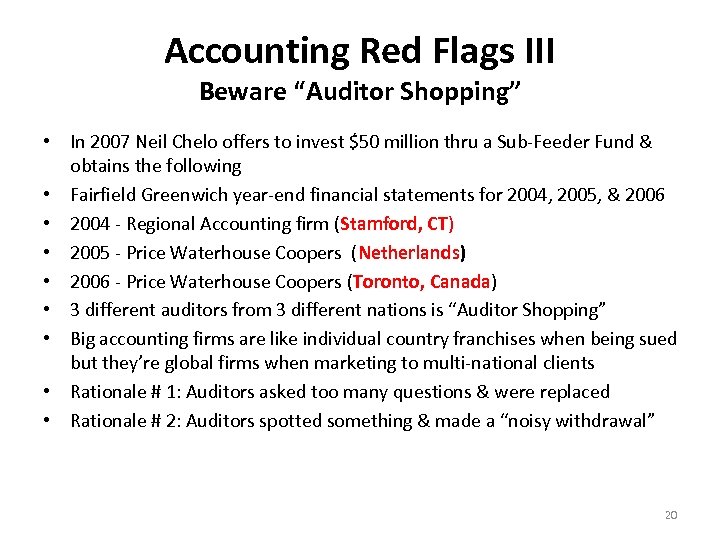 Accounting Red Flags III Beware “Auditor Shopping” • In 2007 Neil Chelo offers to