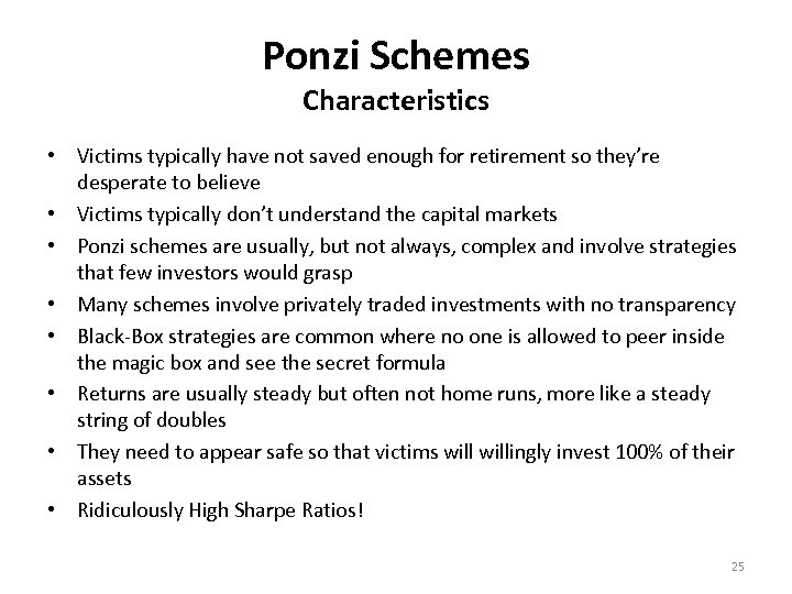 Ponzi Schemes Characteristics • Victims typically have not saved enough for retirement so they’re