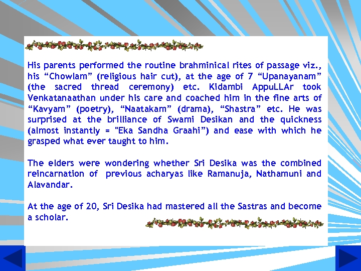 His parents performed the routine brahminical rites of passage viz. , his “Chowlam” (religious