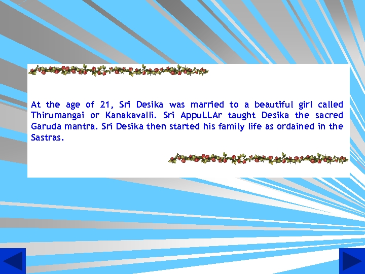 At the age of 21, Sri Desika was married to a beautiful girl called