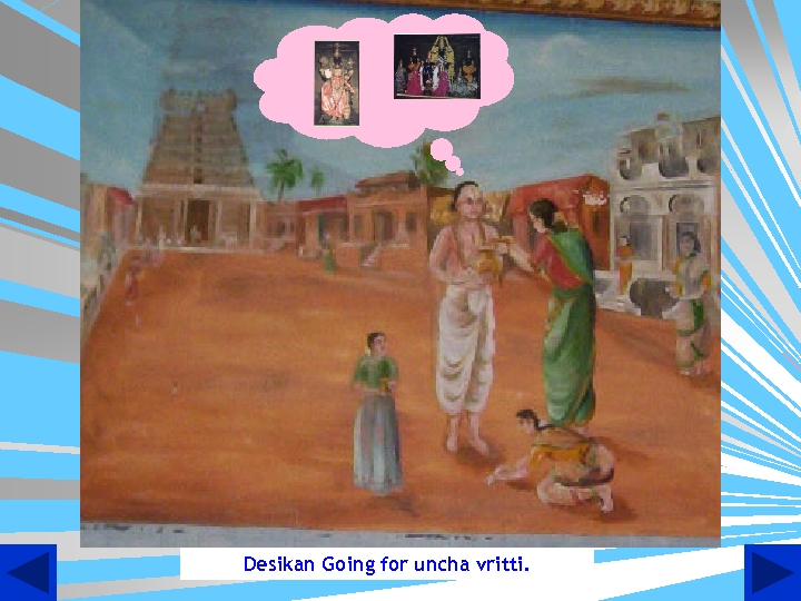 Desikan Going for uncha vritti. 