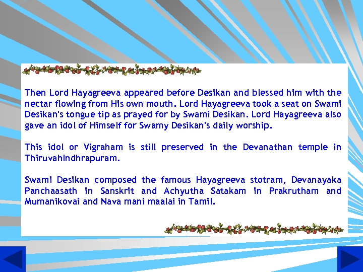 Then Lord Hayagreeva appeared before Desikan and blessed him with the nectar flowing from