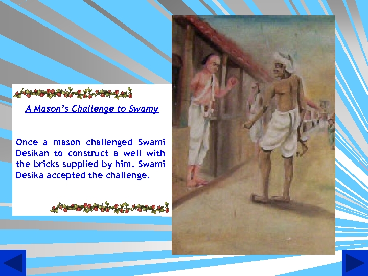 A Mason’s Challenge to Swamy Once a mason challenged Swami Desikan to construct a