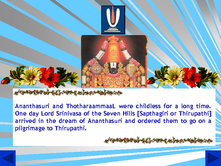 Ananthasuri and Thotharaammaa. L were childless for a long time. One day Lord Srinivasa