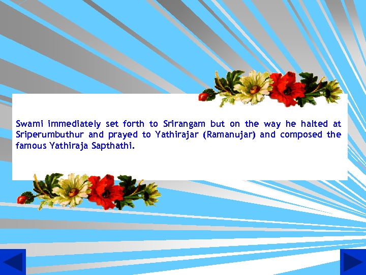 Swami immediately set forth to Srirangam but on the way he halted at Sriperumbuthur