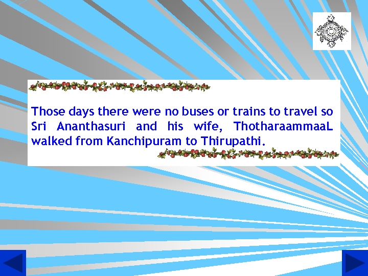 Those days there were no buses or trains to travel so Sri Ananthasuri and