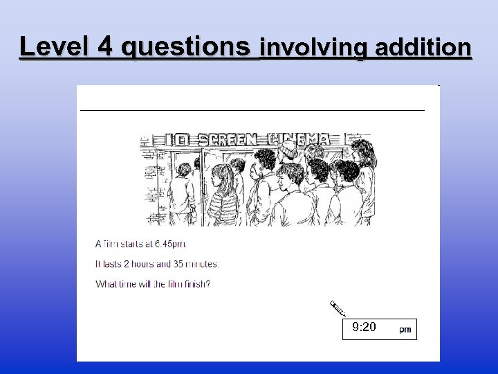 Level 4 questions involving addition 9: 20 