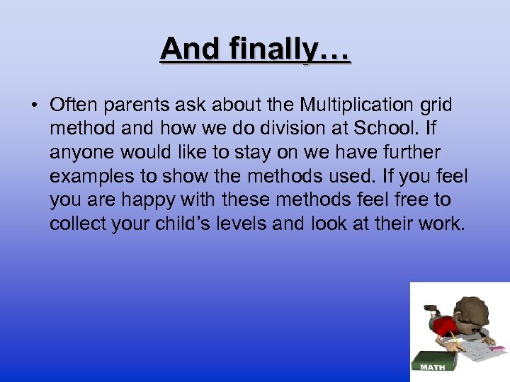 And finally… • Often parents ask about the Multiplication grid method and how we