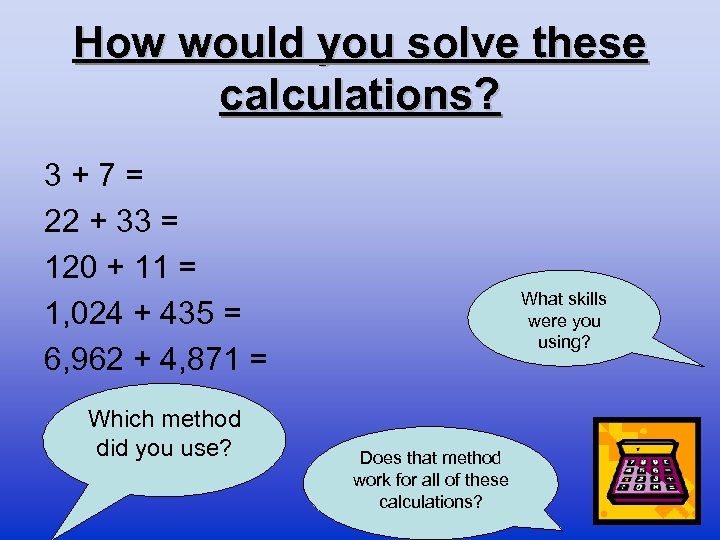 How would you solve these calculations? 3 + 7 = 22 + 33 =