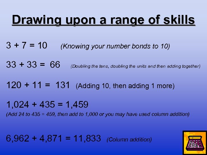 Drawing upon a range of skills 3 + 7 = 10 (Knowing your number
