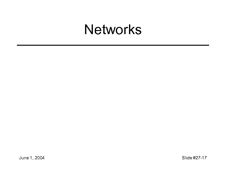 Networks June 1, 2004 Slide #27 -17 