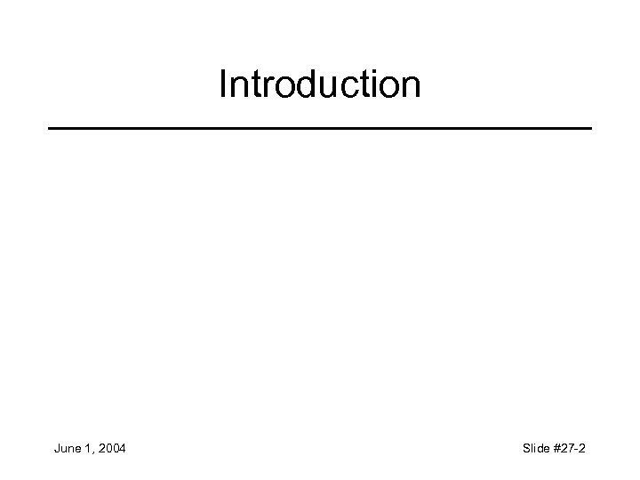 Introduction June 1, 2004 Slide #27 -2 