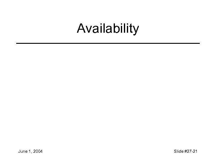 Availability June 1, 2004 Slide #27 -21 